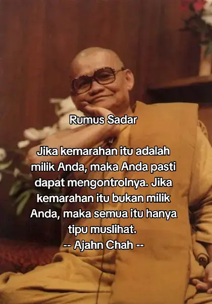Rumus Sadar Jika kemarahan itu adalah milik Anda, maka Anda pasti dapat mengontrolnya. Jika kemarahan itu bukan milik Anda, maka semua itu hanya tipu muslihat.  -- Ajahn Chah -- #fyp #buddha #ajahnchah #marah #kemarahan 