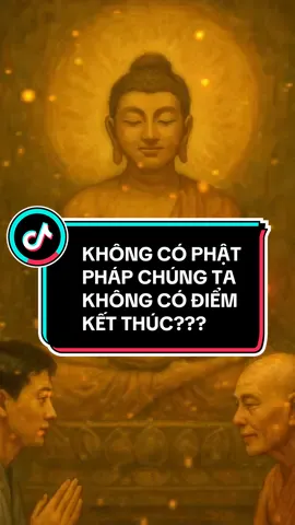 KHÔNG CÓ PHẬT PHÁP CHÚNG TA KHÔNG CÓ ĐIỂM KẾT THÚC?? #congdonghocphat #giangphap #phapthoai #thichthientue 