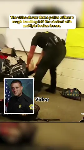 The video shows that a police officer's rough handling left the student with multiple broken bones.#usa #news #foryou #prison #sad 