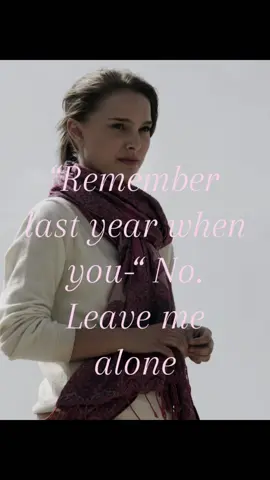 “Remember last year when you-“  No. Leave me alone #girlblog #fypviralシ #natalieportman #padme #blackswan 