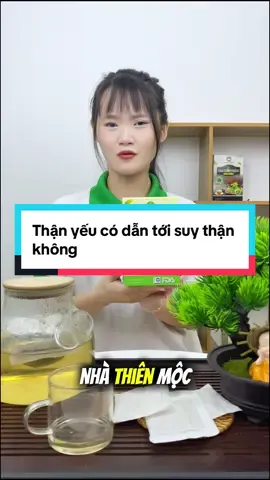Thận yếu có dẫn tới suy thận không #thienmoc #trathienmoc #xuhuong #viral 