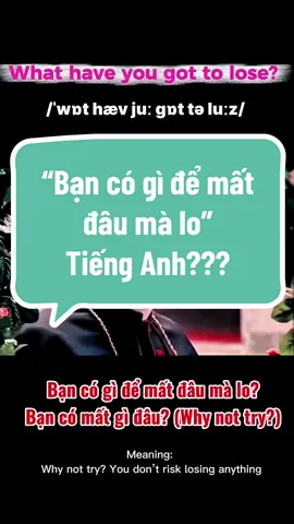 “Bạn có gì để mất đâu mà lo” Tiếng Anh??? ——— #whathaveyougottolose #msoanhcitaenglish #hoctienganh #maucaugiaotieptienganh #englishlesson 