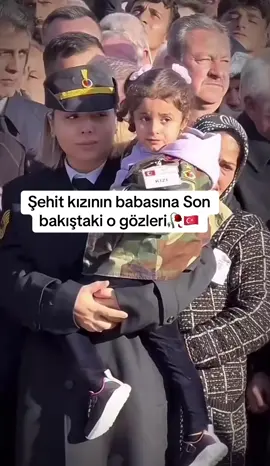 Şehit kızının babasına Son bakıştaki o gözleri🥀🇹🇷#şehit #keşfet #beniöneçıkart #vatansağolsun #beniöneçıkart 