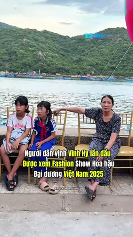 Người dân vịnh Vĩnh Hy lần đầu Được xem Fashion Show Hoa hậu Đại dương Việt Nam 2025 #nhipsongonline #hoahaudaiduongvietnam2025 #hoahaudaiduongvietnam #minhnhan #truongquyminhnhan 