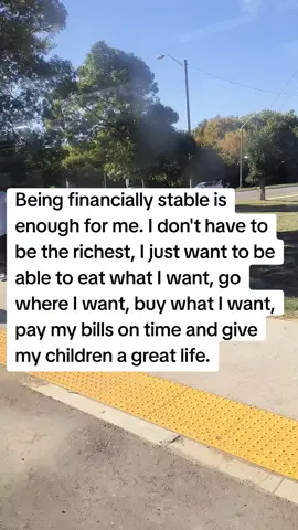 Being financially stable is enough for me. I don't have to be the richest, I just want to be able to eat what I want, go where I want, buy what I want, pay my bills on time and give my children a great life. #financialfreedom #foryoupage 