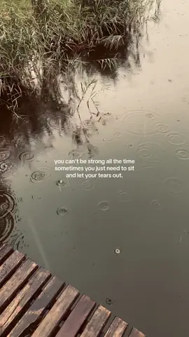 tears are how you water your soul so you can grow.