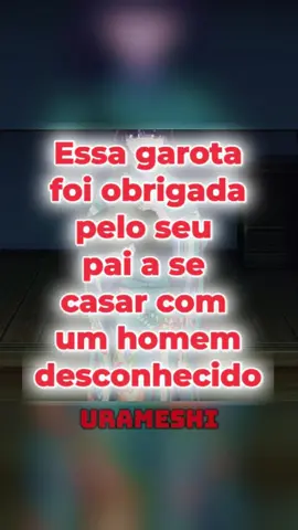 Essa garota vai se casar com um desconhecido... #anime #otaku #fyp