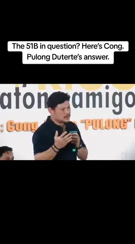 The 51B in question? Here’s Cong. Pulong Duterte’s answer.