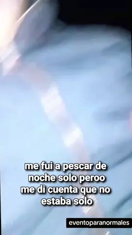 me fui a pescar de  noche solo peroo me di cuenta que no  estaba solo#pescar #paranormal #entidad #almaenpena 