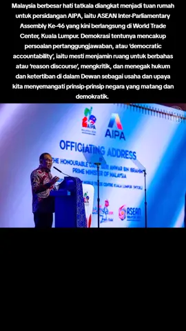 Malaysia berbesar hati tatkala diangkat menjadi tuan rumah untuk persidangan AIPA, iaitu ASEAN Inter-Parliamentary Assembly Ke-46 yang kini berlangsung di World Trade Center, Kuala Lumpur. Demokrasi tentunya mencakup persoalan pertanggungjawaban, atau ‘democratic accountability’, iaitu mesti menjamin ruang untuk berbahas atau ‘reason discourse’, mengkritik, dan menegak hukum dan ketertiban di dalam Dewan sebagai usaha dan upaya kita menyemangati prinsip-prinsip negara yang matang dan demokratik.  Sementalahan, di peringkat ASEAN kita mengangkat serta menjunjung semangat keterangkuman (inclusivity), yakni memastikan suara wanita, anak muda, marhaen serta minoriti didengar. Itu maknanya roh kesatuan kita yang telah menjadikan rantua ini terus damai, stabil dan berkembang pesat seiring tuntutan zaman (zeitgeist).  Justeru, Malaysia konsisten menolak kebejatan, memperjuang prinsip tadbir urus yang baik, selain memastikan pertumbuhan ekonomi itu dinikmati setiap lapisan masyarakat. Mari rapatkan saf ASEAN, teguhkan pusat rantau ini agar ia benar-benar menjelmakan suara nurani dan aspirasi warganya yang kaya dengan nilai sejarah dan budaya ini. #PMX #anwaribrahim  #MalaysiaMADANI  #ASEAN #fyp 