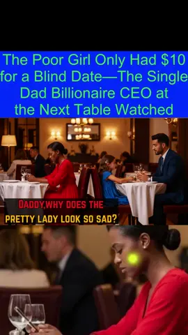 The Poor Girl Only Had $10 for a Blind Date—The Single Dad Billionaire CEO at the Next Table Watched#drama #storytime #cops 