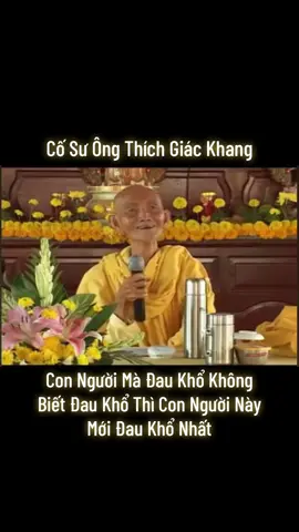 Con Người Mà Đau Khổ Không Biết Đau Khổ Thì Con Người Này Mới Đau Khổ Nhất #daukho #thichgiackhang #phatphap #phatphapnhiemmau #phatgiao 