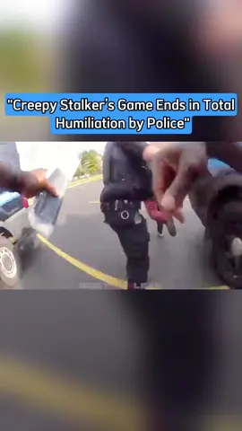 Creepy Stalker’s Game Ends in Total Humiliation by Police#cops #copsontiktok #copsoftiktok #copstiktok #fyp 
