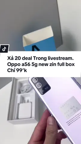 Xả  20 xuất OPPO A56 Chỉ 99’k. Ace vào live săn ngay nhé. #dienthoaigiare #oppo #sandeal #trending 