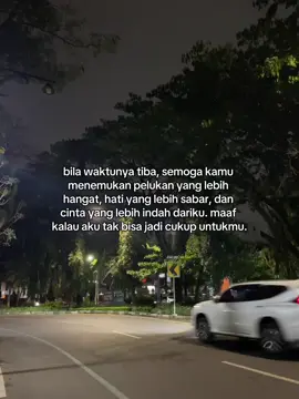 semoga kamu menemukan seseorang yang sabarnya melebihi sabarku dan ikhlasnya melebihi ikhlasku.