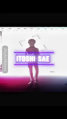 ITOSHI SAE EDIT #CAPCUT#ALIGHTMOTION#NODEVIDEO#ITOSHISAE#EDIT