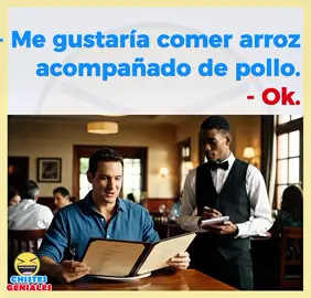 - Me gustaría comer arroz acompañado de pollo.” - “Ok.”