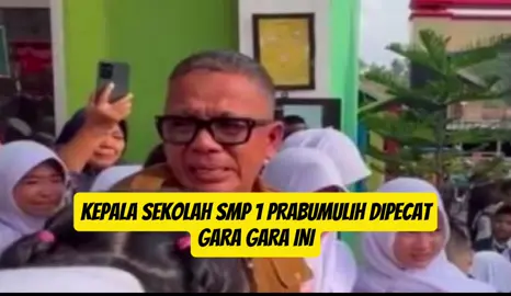 RAMAI DI MEDIA SOSIAL KEPALA SEKOLAH DI SALAH SATU SEKOLAH DI PRABUMULIH DI PECAT GARA GARA TEGUR SISWA YANG MERUPAKAN ANAK DARI WALI KOTA PRABUMULI.  #fyp #viral 