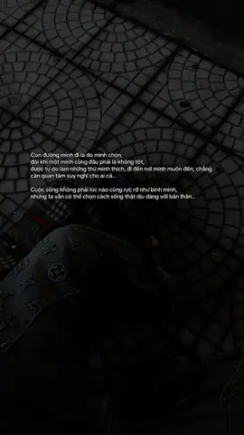Con đường mình đi là do mình chọn, đôi khi một mình cũng đâu phải là không tốt, được tự do làm những thứ mình thích, đi đến nơi mình muốn đến, chẳng cần quan tâm suy nghĩ cho ai cả.. Cuộc sống không phải lúc nào cũng rực rỡ như bình minh, nhưng ta vẫn có thể chọn cách sống thật dịu dàng với bản thân..#xuhuongtiktokk #xu #uoclenxuhuong #tamtrang #xuhuong 
