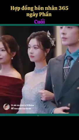 Hợp đồng hôn nhân 365 ngày Phần cuối#phimngontinhtrungquoc #training #xh 