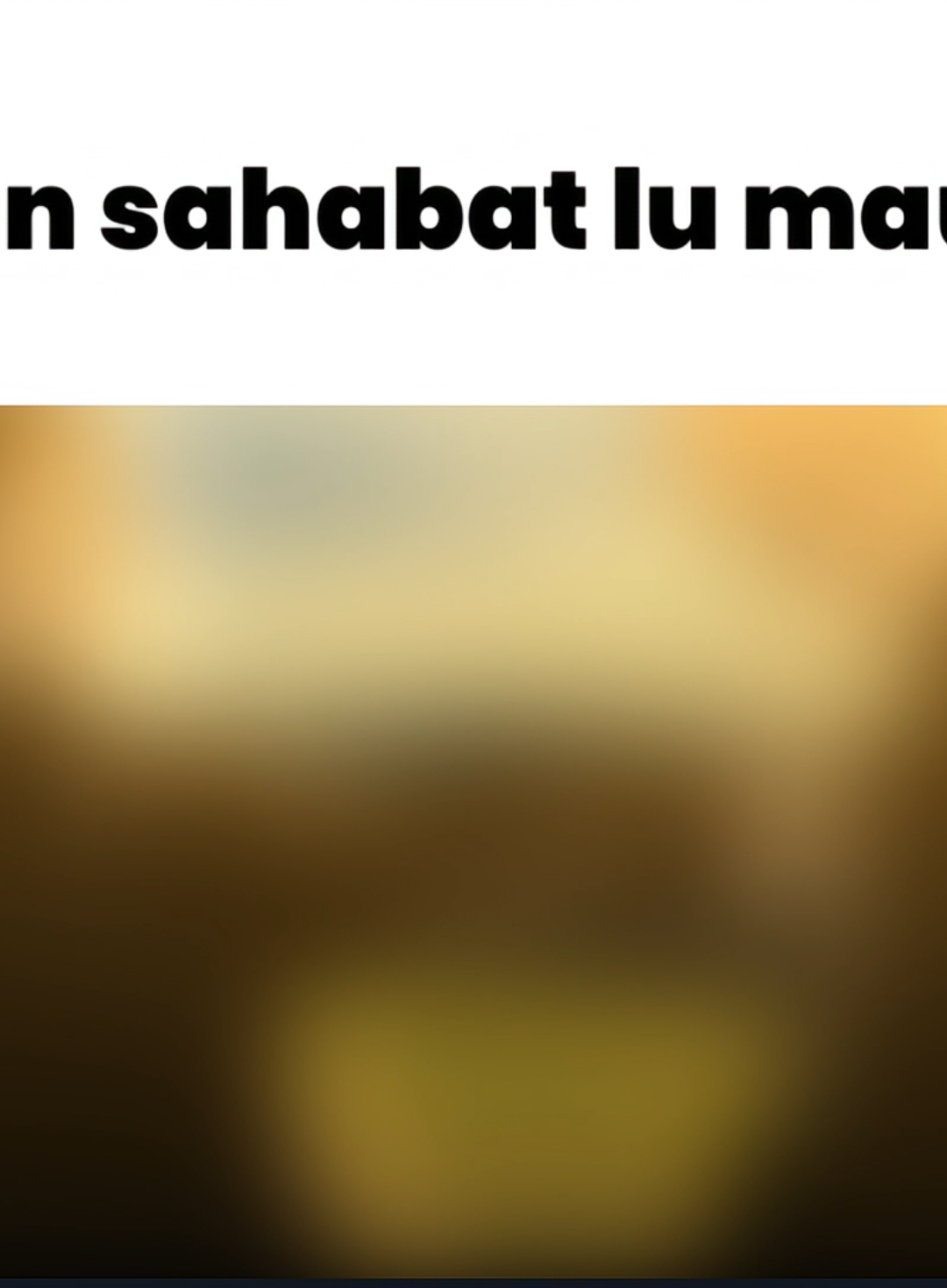 jangan lupakan sahabat mu kawan cr:@Yαиzz