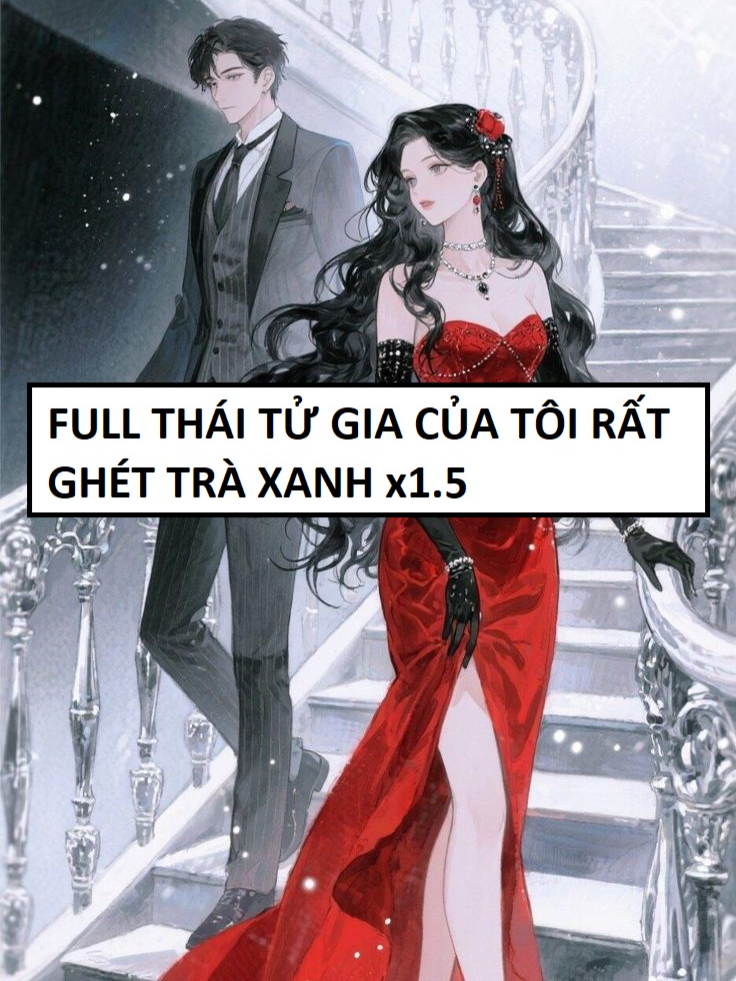 FULL Thái tử gia của tôi rất ghét trà xanh x1.5 cre: Chu Chu Audio #truyenaudio #ngontinh #truyenfull #truyenhay #mukbangvideo