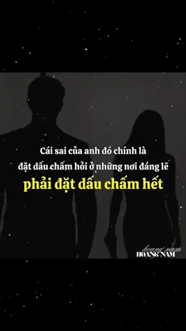 Anh đã từng rất hi vọng cùng em hạnh phúc, cùng em già đi. Nhưng cuối cùng anh phải chấp nhận một điều rằng anh không phải một nửa của em. Anh chỉ làm em mỉm cười chứ không phải bật cười, anh chỉ làm em cảm động chứ không phải rung động. Cuối cùng, sau bao nhiêu cố gắng cũng chỉ làm em thương cảm chứ không phải thương yêu…Anh phải dừng lại thôi.