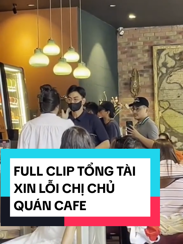 FULL CLIP TOÀN CẢNH TỔNG TÀI XIN LỖI CHỦ QUÁN CAFE #tongtaixinloi #tongtaidotay #chuquancafe #tongtaixinloiquancafe