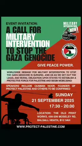 For the 1st time in the UK, Activists are publicly uniting to call for MILITARY INTERVENTION against Israel to stop the genocide. Birmingham, UK Sunday 21st Sept Host: @AIM_1948  Speakers  @ousmannoor, founder of @ProtectPal, co-host  Shaykh Asrar, Islamic Scholar  Omer Hussein, Palestinian Activist  Lubna Speitan, Palestinian Activist  Shahd Karaeen, Palestinian Poet  Shazia Akhtar, Ummah Action for Gaza Dr. Maung Zarni, Genocide Scholar  Dr. Damon Minchella, Musician  Franck Magennis, Barrister  With the announcement that the LEGAL DEADLINE IS UP since 18th September 2025 for Israel's to GET OUT of Palestine, it is a straightforward obligation on states to deploy ARMED FORCE against Israel to stop the genocide and dismantle the Zionist occupation of Palestine. The event will be livestreamed on our YouTube channel  youtube.com/@protectpal For anyone who can make it Birmingham, UK join us at  The Old Print Works  Moseley Road  17:30 - 20:00  Sunday 21st September  F**K ZIONISM UNTIL VICTORY ✊🏽