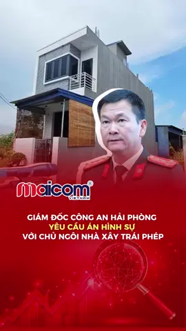 GIÁM ĐỐC CÔNG AN HẢI PHÒNG YÊU CẦU ÁN HÌNH SỰ VỚI CHỦ NGÔI NHÀ XÂY TRÁI PHÉP #batdongsan #tintucbatdongsan #canhoquan2 #canhothuduc #maicomvietnam