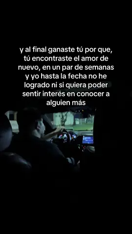y al final ganaste tú por que, tú encontraste el amor de nuevo, en un par de semanas y yo hasta la fecha no he logrado ni si quiera poder sentir interés en conocer a alguien más #amor #desamor #ganaste #hombres #mujeres 