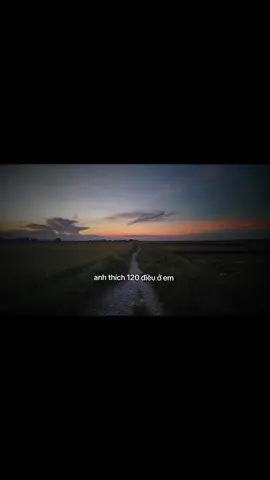 Anh thích 120 ở em: 1. Mái tóc của em. 2. Cái tên của em. 3. Sở thích của em. 4. Giọng nói của em. 5. Bàn tay của em. 6. Cái ôm của em. 7. Phong cách của em. 8. Cách nói chuyện của em. 9. Tính cách của em. 10. Sự hoàn hảo của em. 11. Niềm vui của em. 12. Những nỗi buồn của em. 13. Sự tha thứ của em. 14. Thông điệp trong lời em. 15. Tình yêu của em dành cho anh. 16. Việc em chia sé với anh. 17. Những video TikTok em gửi. 18. Cách em làm anh hạnh phúc. 19. Mùi hương tóc của em. 20. Những lân đùa vui của chúng mình. 21. Cách em nói chuyện không chán. 22. Em luôn làm anh an tâm. 23. Em rất độc lập. 24. Em luôn trong tâm trí anh. 25. Em không để anh chờ. 26. Em không làm anh thất vọng. 27. Em đáng tin cậy. 28. Cách em ủng hộ anh. 29. Cách em lắng nghe anh. 30. Cách em an ủi anh. 31. Sự kiên trì của em. 32. Em luôn bên anh lúc khó khăn. 33. Sự mạnh mẽ của em. 34. Những đam mê của em. 35. Những giấc mơ về em. 36. Cách em kiên nhẫn. 37. Tính tử tế của em. 38. Lòng bao dung của em. 39. Vì em yêu anh. 40. Niềm tin em dành cho anh. 41. Cách em hài hước. 42. Sự kiên định của em. 43. Em luôn chờ anh. 44. Cách em trả lời tin nhắn. 45. Cách em giải quyết vấn đề cùng anh. 46. Nụ cười của em. 47. Ánh mắt yêu thương của em. 48. Cách em động viên anh. 49. Cách em nắm tay anh. 50. Sự thấu hiểu của em. 51. Cách em chăm sóc anh khi ốm. 52. Những bữa ăn em nấu. 53. Cách em đạt gia đình lên đâu. 54. Cách em khiến anh đặc biệt. 55. Em làm anh muốn tốt hơn. 56. Sự tận tâm của em. 57. Cách em làm anh cảm thấy chấp nhận. 58. Cách em khiến anh cười. 59. Sự quan tâm của em. 60. Em luôn bên anh khi khó khăn. 61. Tình yêu em dành cho anh. 62. Cách em giải quyết mâu thuẫn. 63. Cách em làm anh quan tâm hơn. 64. Những kỷ niệm của chúng mình. 65. Cách em khiến anh tự tin. 66. Cách em động viên anh. 67. Cách em khiển anh tôn trọng anh 68. Sự tự tin của em. 69. Cách em hỗ trợ anh. 70. Tình yêu em dành cho gia đình anh. 71. Cảm giác an toàn bên em. 72. Sự sáng tạo của em. 73. Cách em khích lệ anh. 74. Tình yêu em dành cho bạn bè anh. 75. Cách em làm anh cảm thấy hiểu. 76. Sự trung thực của em. 77. Cách em khiền anh tin tưởng. 78. Tình yêu em dành cho công việc anh. 79. Kiên trì của em trong mọi việc. 80. Em luôn yêu thương anh mỗi ngày. 81. Tình yêu em dành cho những điều nhỏ nhặt. 82. Cách em khiến anh cảm thấy trân trọng. 83. Sự nhạy cảm của em. 84. Cách em hiểu anh không lời. 85. Tình yêu em dành cho cuộc sống. 86. Cách em khiền anh hạnh phúc. 87. Sự tự lập của em. 88. Cách em làm anh cảm thấy tôn vinh. 89. Những kỷ niệm đẹp của chúng mình. 90. Sự an ủi của em. 91. Sự khéo léo của em. 92. Cách em hỗ trợ anh tinh thần. 93. Tình yêu em dành cho điều mới mẻ. 94. Cách em khiến anh tự hào. 95. Sự chân thành của em. 96. Cách em yêu thương anh vô điều kiện. 97. Sự tự tin trong quyết định của em. 98. Cách em hỗ trợ anh công việc. 99. Tình vêu em dành cho thiên nhiên. 100. Cảm giác an toàn khi bên em. 101. Sự sáng tạo giải quyết vấn đề. 102. Cách em khích lệ anh đam mê. 103. Tình yêu em dành cho động vật. 104. Sự thấu hiểu của em. 105. Sự trung thực trong cảm xúc của em. 106. Cách em khiến anh tin tưởng tình yêu. 107. Tình yêu em dành cho ấm thực. 108. Cách em giúp anh vượt qua áp lực. 109. Sự kiên trì của em với mục tiêu. 110. Cách em yêu thương anh mỗi ngày. 111. Tình yêu em dành cho điều giản dị. 112. Cách em trân trọng mọi điêu. 113. Sự nhạy cảm của em với cảm xúc người khác. 114. Cách em không để anh cảm thấy cô đơn. 115. Em yêu cuộc sống và truyền năng lượng. 116. Cách em làm ngày của anh đặc biệt. 117. Sự quan tâm em dành cho những chi tiết nhỏ. 118. Tình yêu em dành cho cuộc sống mới. 119. Cách em khiến mỗi ngày của anh trở nên đặc biệt. 120. Tình vêu em dành cho tất cả moi thứ xung quanh.