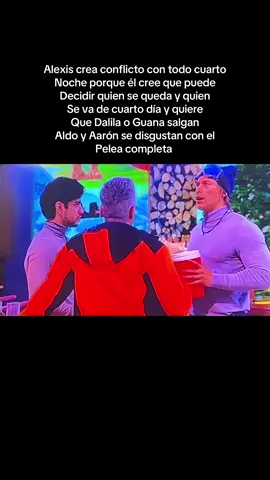 Alexis crea conflicto con todo cuarto  Noche porque él cree que puede Decidir quien se queda y quien Se va de cuarto día y quiere Que Dalila o Guana salgan  Aldo y Aarón se disgustan con el  Pelea completa   #lcdlfmexico #lacasadelosfamosos #aldo #abelito #aldoyelaine 