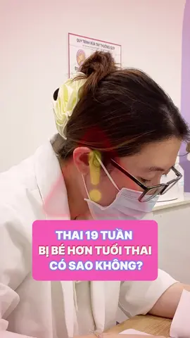 Thai 19 tuần nhỏ hơn tuổi thai có sao không? #bsmaianh #sanphukhoa #phusan1 #khamthai #khamphukhoa 