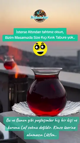 İsterse Altından Tahtınız olsun, Bizim Masamızda Size Bir tabure olmaz.. 