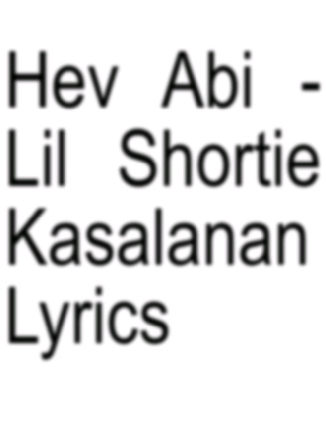 Hev Abi - Lil Shortie Kasalanan Lyrics #fyp #lyrics #lyricsvideo #lyrics_songs #xyzbca 