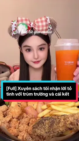 [Full] Xuyên sách tôi nhận lời tỏ tình với trùm trường và cái kết#truyenaudiofull #mukbang #capcut #xuhuong 