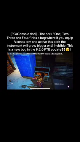 [PC/Console dbd]:  • In the 9.2.0 PTB update, The perk One, Two, Three and Four.” Has a interesting bug where if you are against Vecna, and you happen to open one of his mimic chest. And get his arm, while equipping vecna’s arm, and you perform the following perk.  • This will cause your instrument to grow larger the more that you use it!  • By the 5th time it will no longer be present, and will be invisible!  • However with the killer’s POV you can see the whole shape of the instrument!  #dbd #dbdtiktok #dbdclips #dbdmemes #dbdvideos 