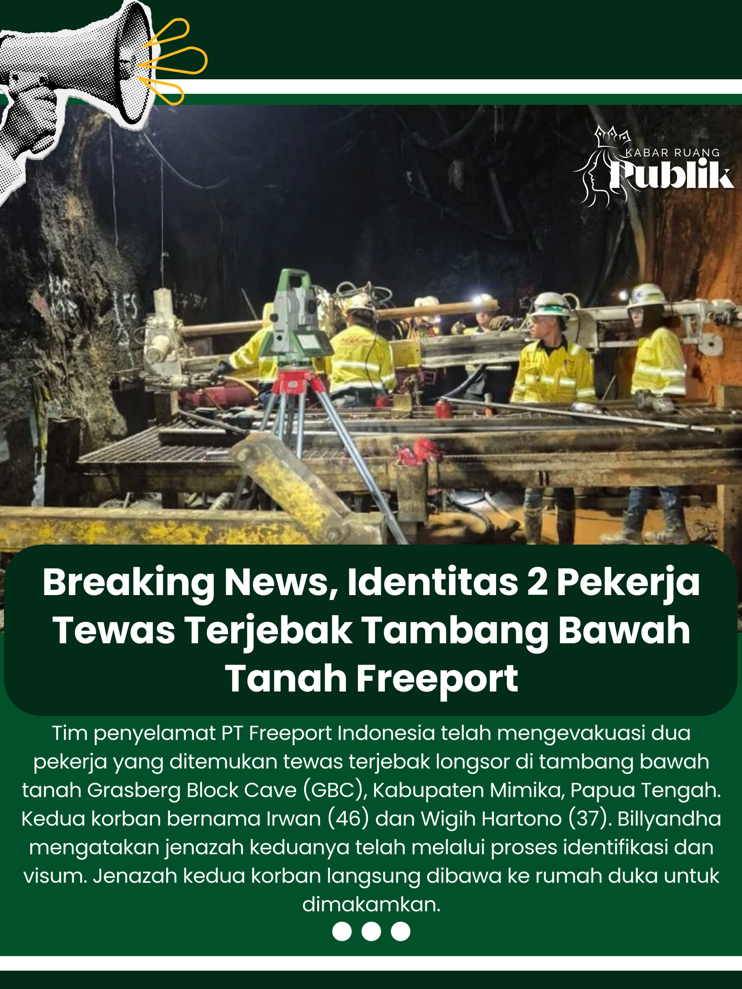 Tim penyelamat PT Freeport Indonesia telah mengevakuasi dua pekerja yang ditemukan tewas terjebak longsor di tambang bawah tanah Grasberg Block Cave (GBC), Kabupaten Mimika, Papua Tengah. Kedua korban bernama Irwan (46) dan Wigih Hartono (37). 
