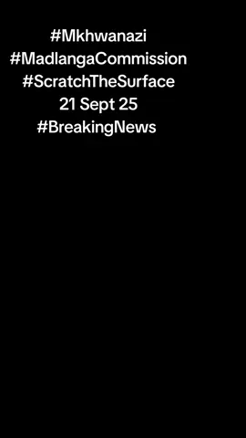 #Mkhwanazi #MadlangaCommission #ScratchTheSurface 21 Sept 25 #BreakingNews 