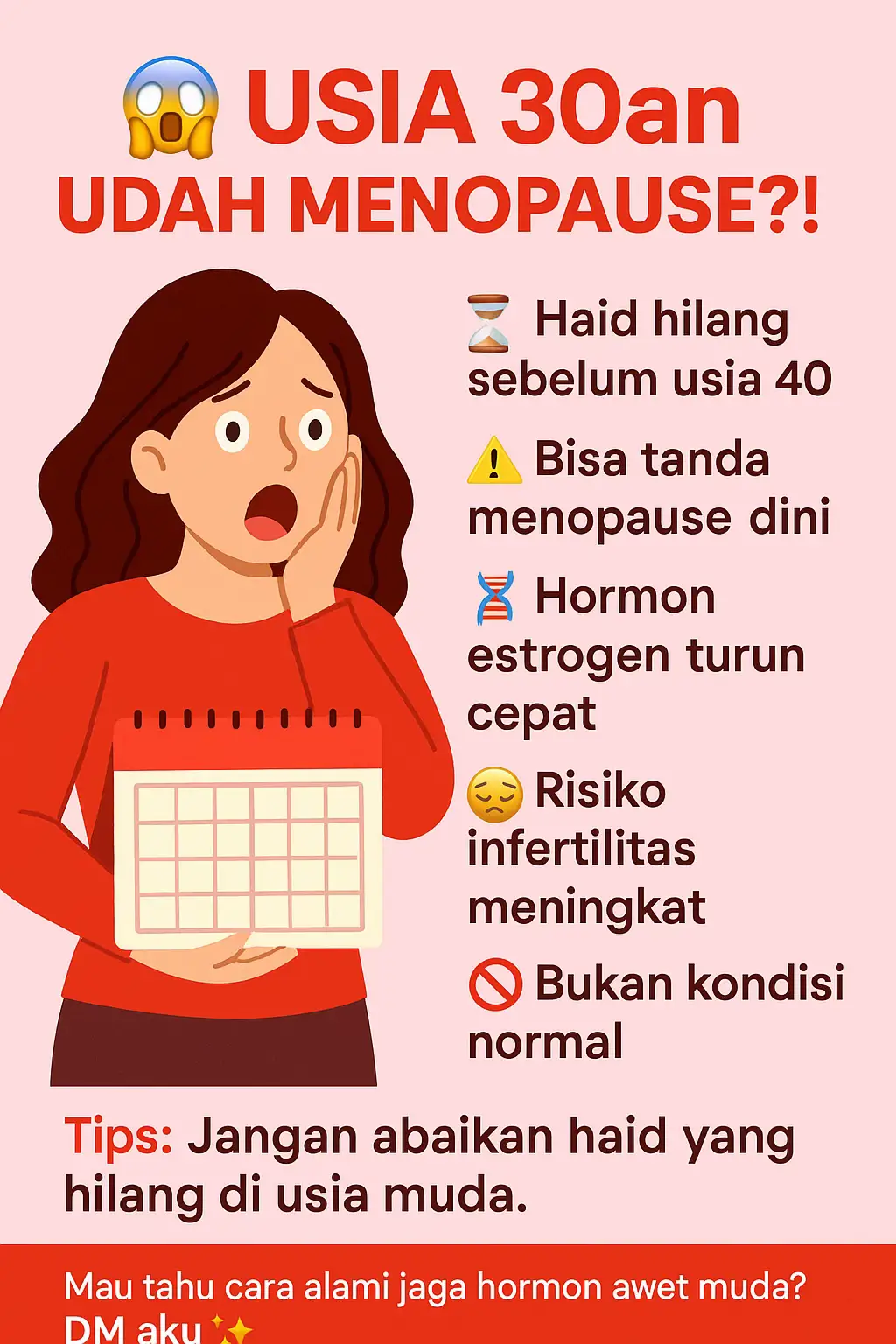 😱 Usia 30an Tapi Haid Hilang? Waspada Menopause Dini! Menopause normalnya terjadi di usia 45–55 tahun. Kalau haid sudah berhenti sebelum usia 40, ini disebut menopause dini dan BUKAN kondisi normal. ⚠️ Dampaknya: 📍 Hormon estrogen turun lebih cepat 📍 Risiko infertilitas meningkat 📍 Gangguan kesehatan tulang & jantung lebih dini 📍 Bisa memicu masalah mood & kualitas hidup ✨ Tips: Jangan abaikan haid yang hilang di usia muda. Deteksi dini = peluang lebih besar untuk menjaga kesuburan & kesehatan hormon. 📩 Mau tahu cara alami jaga hormon biar awet muda & sehat lebih lama? DM aku sekarang ya ✨💕