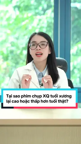 Tại sao phim chụp XQ tuổi xương lại cao hoặc thấp hơn tuổi thật? #bsvietanh #tangchieucao #chieucao #viral 