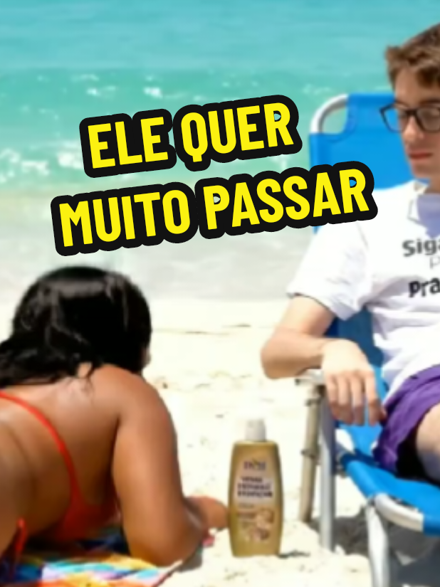 ELE QUER MUITO PASSAR!!! #praia #resenha #bronzeador #estudioso #bikini