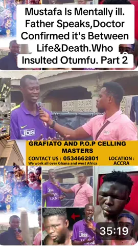 Mustafa Is Mentally ill. Father Speaks,Doctor Confirmed it's Between Life&Death.Who Insulted Otumfu