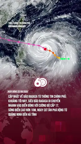 CẬP NHẬT VỀ BÃO RAGASA TỪ THÔNG TIN CHÍNH PHỦ: KHOẢNG TỐI NAY, SIÊU BÃO RAGASA DI CHUYỂN  NHANH VÀO BIỂN ĐÔNG VỚI CƯỜNG ĐỘ CẤP 17, SÓNG BIỂN CAO HƠN 10M, NGUY CƠ TÀN PHÁ RỘNG TỪ QUẢNG NINH ĐẾN HÀ TĨNH #60giay #Theanh28 #tiktoknews