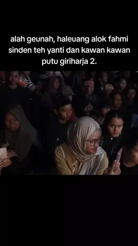 alah geunah, haleuang alok fahmisinden teh yanti dan kawan kawan putu giriharja 2. #yantipuja #alokfahmi #giriharjaduaputu #khanhaadekosasih #fyppppppppppppppppppppppp 