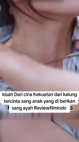 kisah Dari cina Kekuatan dari kalung tercinta sang anak yang di berikan sang ayah Reviewfilmindo  #dracin #dramachina #dracinrekomendasi #dracinlovers #fyp 
