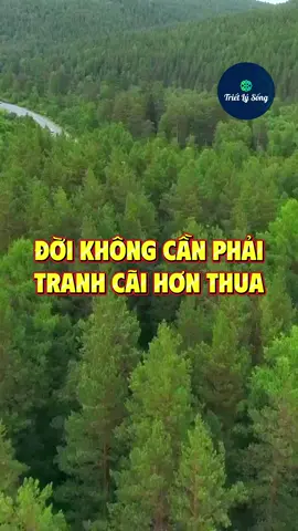 Đời không cần phải tranh cãi hơn thua #trietlysong 
