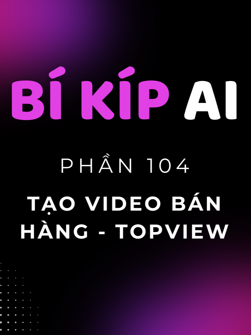 Phần 104. Hướng dẫn cách tạo video review bán hàng với Topview | Bí Kíp AI #leduyhiep #AI #topview