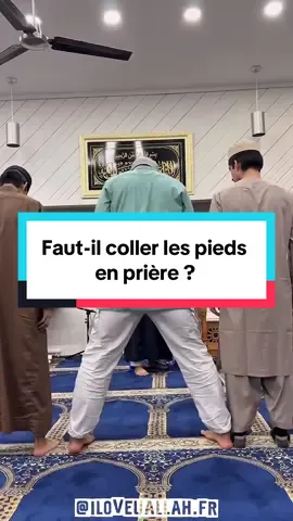Faut-il coller les pieds en prière ? #Islam #Priere #Hadith #Fiqh #Sunna 